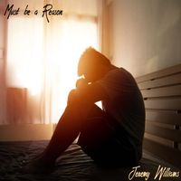 Jeremy Williams - Must be a reason