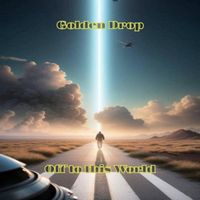 Golden Drop - Off to this World