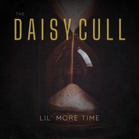 The Daisy Cull - Lil' More Time