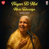 Girija Devi - Nayan Ki Mat Maro Talwariya