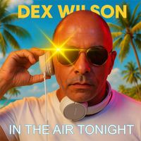 Dex Wilson - IN THE AIR TONIGHT (Dance Version)