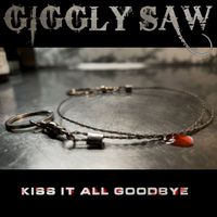 Giggly Saw - Kiss It All Goodbye