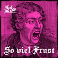 The Dead End Kids - So viel Frust