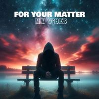 NK ViBES - FOR YOU MATTER
