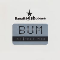 Bananafishbones - Bum