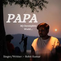 Rohit Kumar - Papa-My Incomplete World