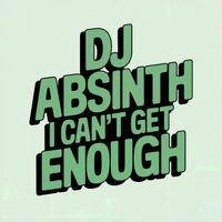 DJ Absinth - I Can't Get Enough