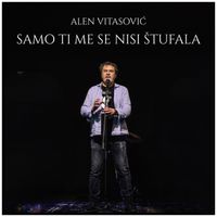 Alen Vitasović - Samo Ti Me Se Nisi Štufala