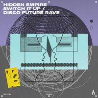 Hidden Empire - Disco Future Rave / Switch It Up