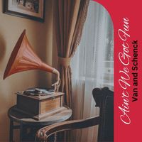 Van and Schenck - Ain't We Got Fun