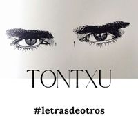 Tontxu - #letrasdeotros