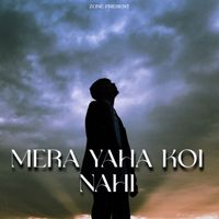 ZONE - Mera Yaha Koi Nahi