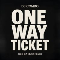 Geo Da Silva, DJ Combo - One Way Ticket (Geo Da Silva Remix)