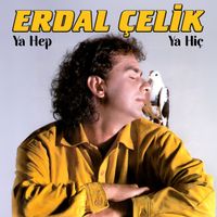 Erdal Çelik - Ya Hep Ya Hiç