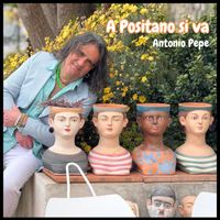Antonio Pepe - A Positano Si Va