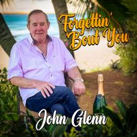 John Glenn - Forgettin' 'bout You
