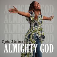 Crystal A Jackson - Almighty God