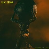 Iron Mind - How You Get Down
