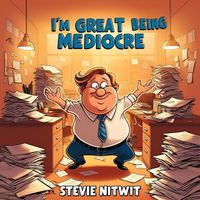 Stevie Nitwit - I'm Great at being Mediocre