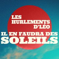 Les Hurlements d'Léo - Il en faudra des soleils