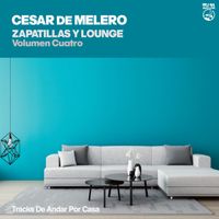Cesar de Melero - Zapatillas y Lounge - Volumen Cuatro ((tracks de andar por casa))