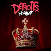 Detroit's Filthiest - Reign Supreme