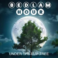 Bedlam Hour - Under the Elm Tree
