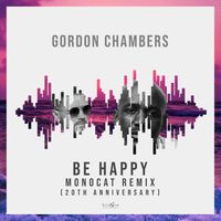 Gordon Chambers - Be Happy (20th Anniversary Monocat Remix)