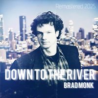 Brad Monk - Down to the River (Remastered 2025)
