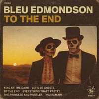 Bleu Edmondson - To The End