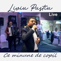 Liviu Pustiu - Ce minune de copil (Live)