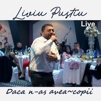 Liviu Pustiu - Daca n-as avea copii (Live)