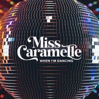 Miss Caramelle - When I'm Dancing
