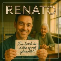 Renato - DU HESCH IM LÄBE SO VIEL GLEISCHTET