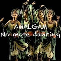 AMALGAM - No More Dancing