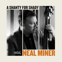 Neal Miner - A Shanty for Shady