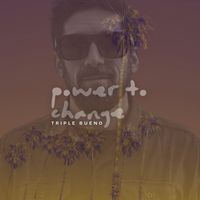 Triple Bueno - Power to Change