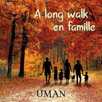 UMAN - A Long Walk En Famille