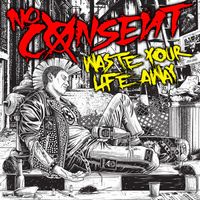 No Consent - Waste Your Life Away