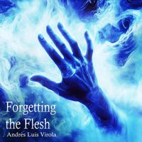 Andres Luis Virola - Forgetting the Flesh