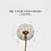 Siavash Javanbakhsh - Be Yade Man Bash