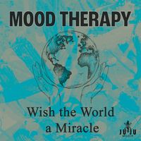Mood Therapy - Wish the World a Miracle - EP