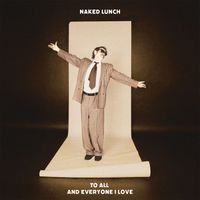 Naked Lunch - To All And Everyone I Love