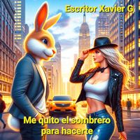 Escritor Xavier G - Me quito el sombrero para hacerte
