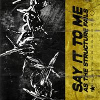 As The Structure Fails - Say It to Me