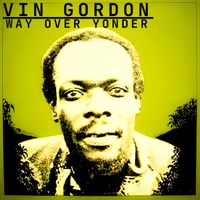 Vin Gordon - Way Over Yonder
