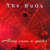 The BuGs - Along Came a Spider