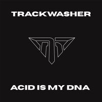 Trackwasher - Acid Is My Dna