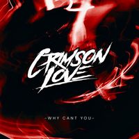 Crimson Love - Why Cant You