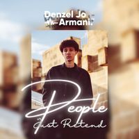 Denzel Jo Armani - People Just Pretend